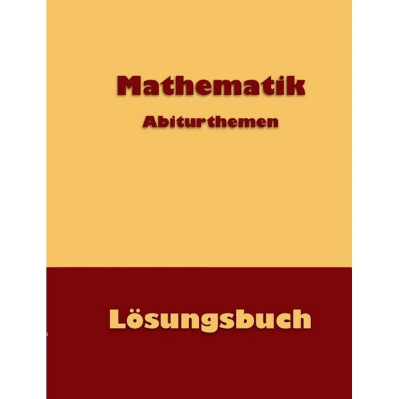 Mathematik Abiturthemen: LÃ¶sungsbuch, (Paperback)