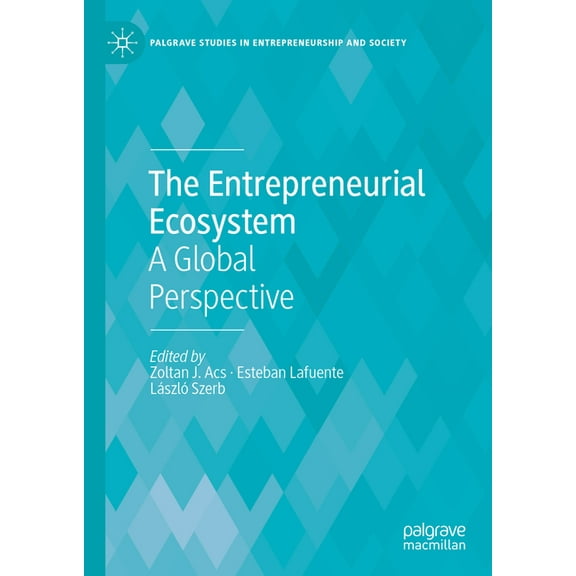 Palgrave Studies in Entrepreneurship and The Entrepreneurial Ecosystem: A Global Perspective, (Hardcover)