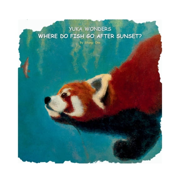 Yuka the Red Panda Yuka wonders where do fish go after sunset?, (Paperback)