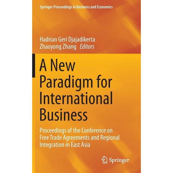Springer Proceedings in Business and Eco A New Paradigm for International Business: Proceedings of the Conference on Free Trade Agreements and Regional Integrati, (Hardcover)