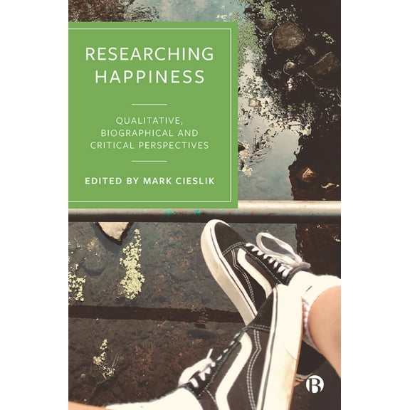 Researching Happiness: Qualitative, Biographical and Critical Perspectives, (Paperback)