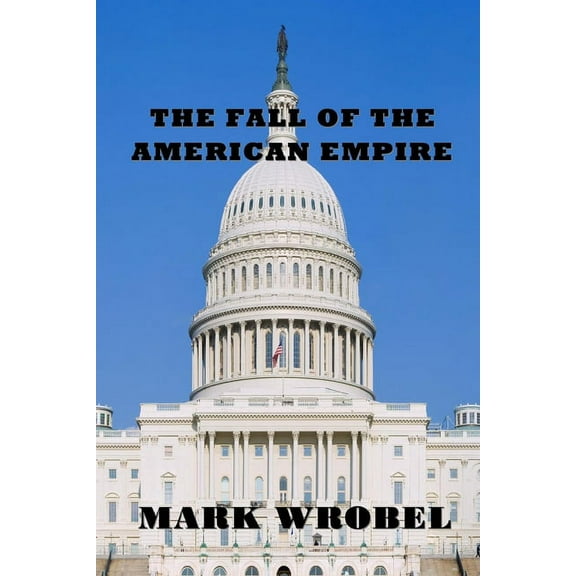 The Fall of the American Empire, (Paperback)
