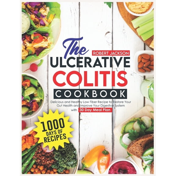The Ulcerative Colitis Cookbook: 1000 Days of Delicious and Healthy Low Fiber Recipe to Restore Your Gut Health and Impr, (Paperback)