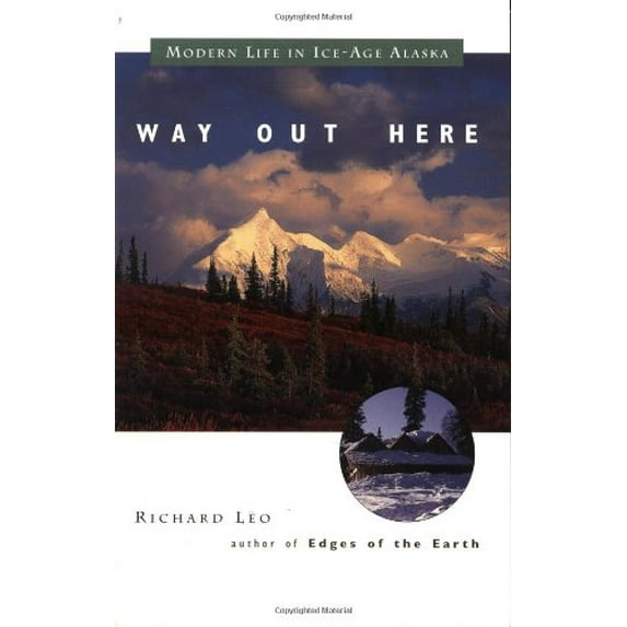 Pre-Owned Way Out Here: Modern Life in Ice-Age Alaska (Paperback) 1570610614 9781570610615