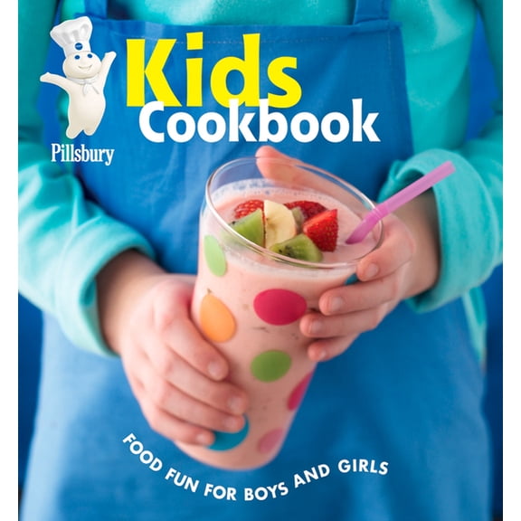 Pillsbury Cooking: Pillsbury Kids Cookbook : Food Fun for Boys and Girls (Hardcover)