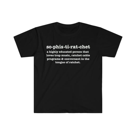 Sophistiratchet Definition Unisex T-shirt S-3XL Ratchet Trap Music