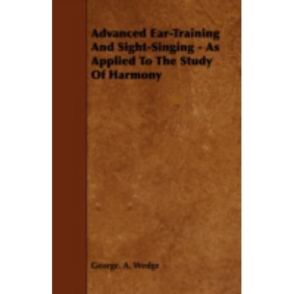 Pre-Owned Advanced Ear-Training And Sight-Singing - As Applied To The Study Of Harmony Paperback 1443754889 9781443754880 George. A. Wedge