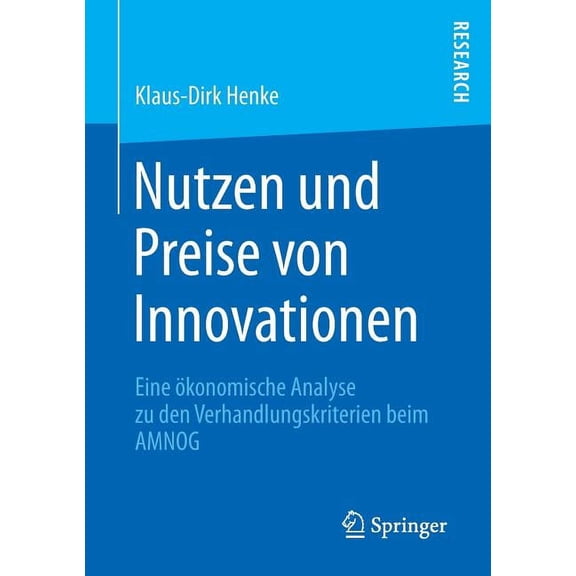 Nutzen Und Preise Von Innovationen: Eine Ökonomische Analyse Zu Den Verhandlungskriterien Beim Amnog, (Paperback)