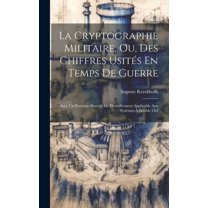 La Cryptographie Militaire, Ou, Des Chiffres Usités En Temps De Guerre (Hardcover)
