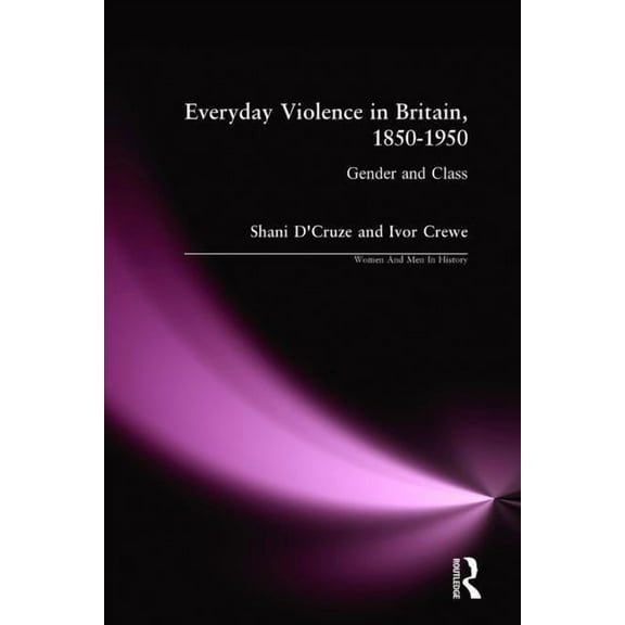 Women and Men in History Everyday Violence in Britain, 1850-1950: Gender and Class, (Hardcover)