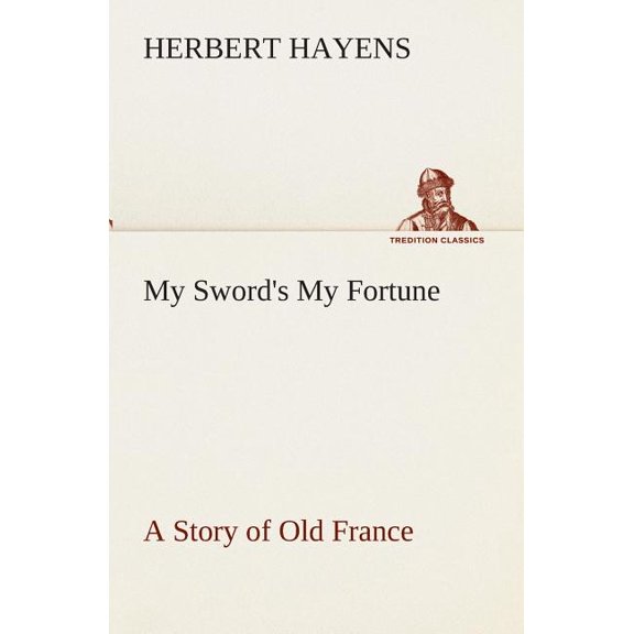 My Sword's My Fortune A Story of Old France, (Paperback)