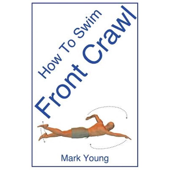Pre-Owned How To Swim Front Crawl: A Step-By-Step Guide For Beginners Learning Front Crawl Technique Paperback