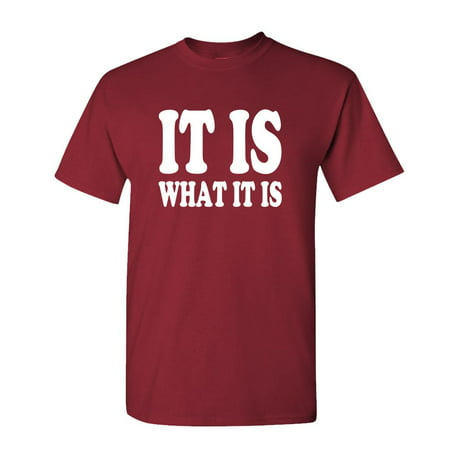 IT IS WHAT IT IS - meme funny saying - Mens Cotton T-Shirt (Large,Maroon)