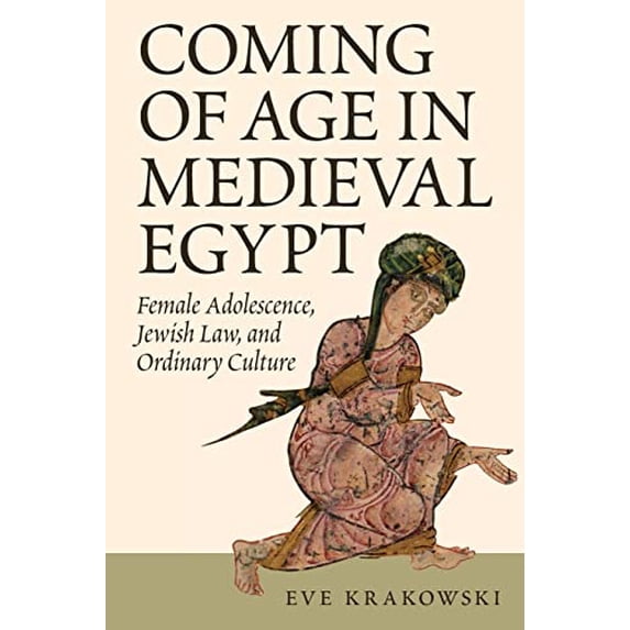Pre-Owned Coming of Age in Medieval Egypt: Female Adolescence, Jewish Law, and Ordinary Culture (Paperback) 0691191638 9780691191638