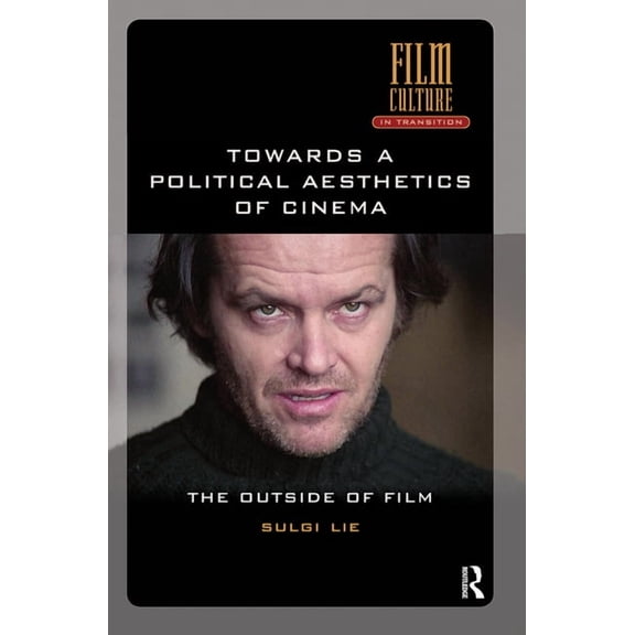 Film Culture in Transition Towards a Political Aesthetics of Cinema: The Outside of Film, (Hardcover)