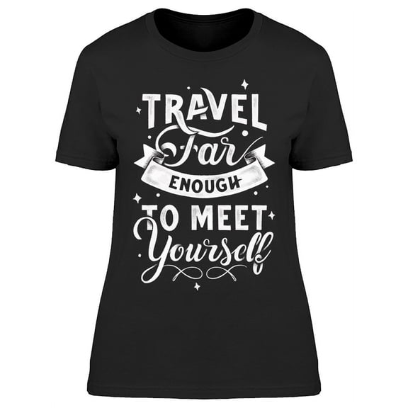Travel Far To Meet Youself Font T-Shirt Women -Image by Shutterstock, Female Medium