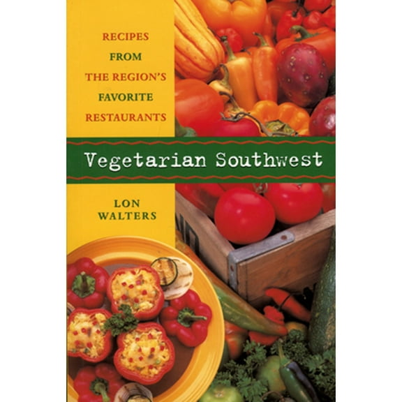Vegetarian Southwest : Recipes from the Region's Favorite Restaurants (Paperback)