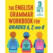 English Grammar Workbooks: The English Grammar Workbook for Grades 6, 7, and 8 : 125+ Simple Exercises to Improve Grammar, Punctuation, and Word Usage (Paperback)