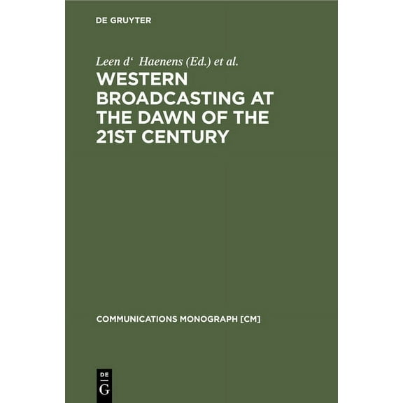 Communications Monograph [Cm] Western Broadcasting at the Dawn of the 21st Century: (Mouton Textbook), Book 4, (Hardcover)