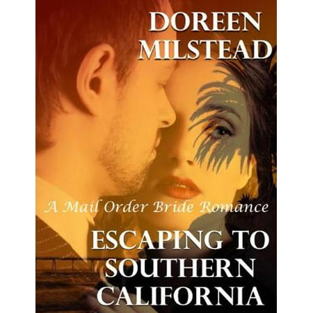 Escaping to Southern California: A Mail Order Bride Romance - (Best Places To See In Southern California)