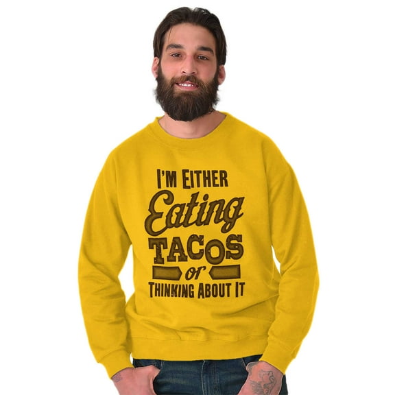 Eating Tacos or Thinking About Them Sweatshirt for Men or Women Brisco Brands 2X