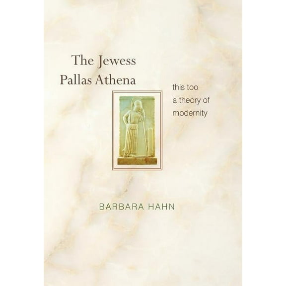 The Jewess Pallas Athena: This Too a Theory of Modernity, (Hardcover)