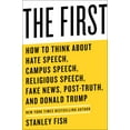 thumbnail image 2 of The First : How to Think About Hate Speech, Campus Speech, Religious Speech, Fake News, Post-Truth, and Donald Trump (Hardcover), 2 of 2