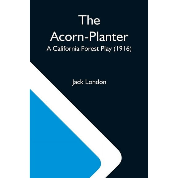 The Acorn-Planter; A California Forest Play (1916), (Paperback)
