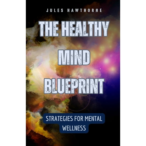 The Healthy Mind Blueprint: Strategies for Mental Wellness, (Paperback)