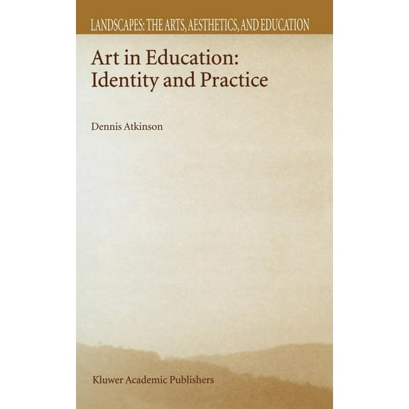 Landscapes: The Arts, Aesthetics, and Ed Art in Education: Identity and Practice, Book 1, (Hardcover)