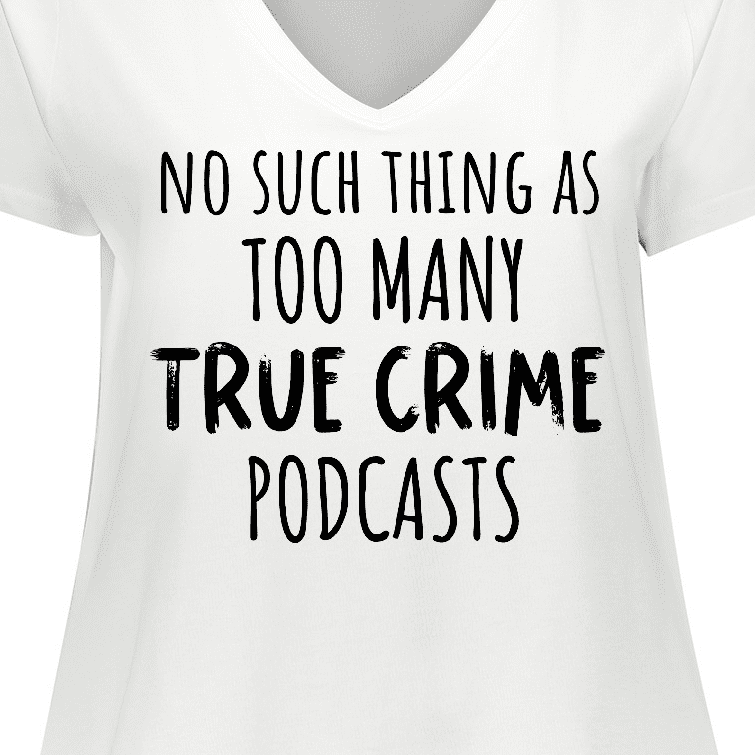  inktastic No Such Thing As Too Many True Crime Podcasts, Books,  Shows Women's Plus Size T-Shirt 2X 0020 White 3aaed : Clothing, Shoes &  Jewelry
