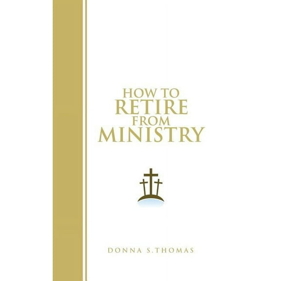 How to Retire from Ministry  Paperback  1462411258 9781462411252 Donna S. Thomas
