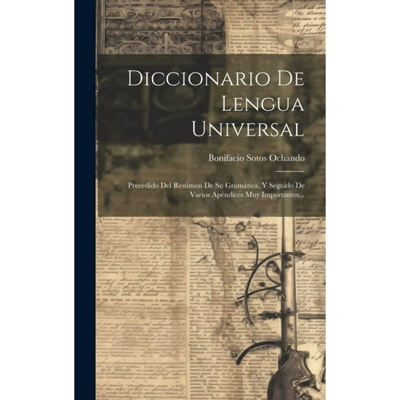 Diccionario De Lengua Universal: Precedido Del Resúmen De Su Gramátiea, Y Seguido De Varios Apéndices Muy Importantes... (Hardcover)