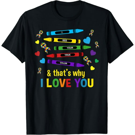 I see your true color and that's why I love you crayons T-Shirt