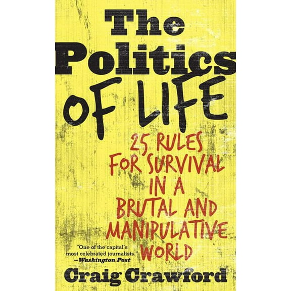 The Politics of Life : 25 Rules for Survival in a Brutal and Manipulative World (Paperback)