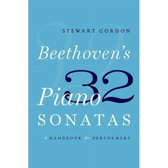 Beethoven's 32 Piano Sonatas: A Handbook for Performers, (Paperback)