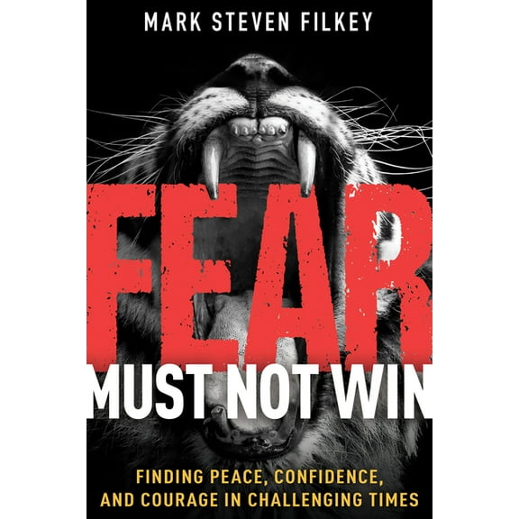 Fear Must Not Win: Finding Peace, Confidence, and Courage in Challenging Times, (Paperback)