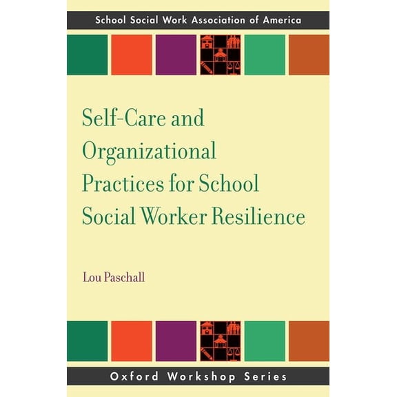 Sswaa Workshop Self-Care and Organizational Practices for School Social Worker Resilience, (Paperback)