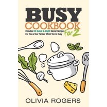 Busy Cookbook for 2: Includes 30 Quick & Light Dinner Recipes for You & Your Partner When You're Busy, (Paperback)
