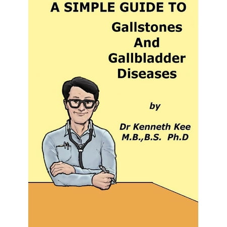 A Simple Guide to Gallstones and Gallbldder Diseasess -