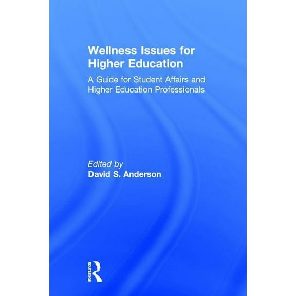 Wellness Issues for Higher Education: A Guide for Student Affairs and Higher Education Professionals, (Hardcover)