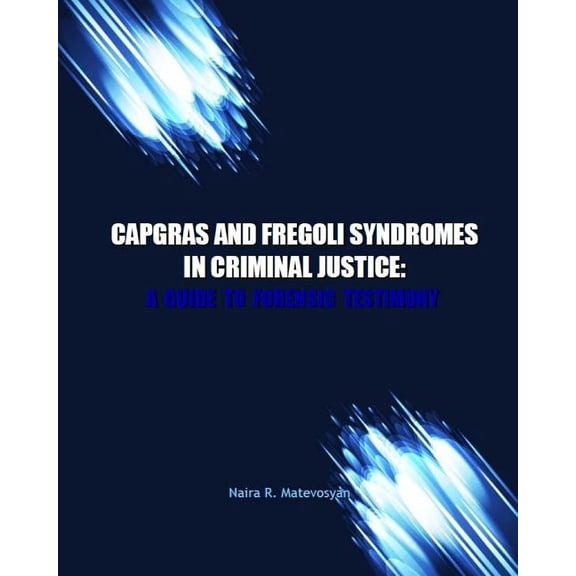 Capgras and Fregoli Syndromes in Criminal Justice : A Guide to Forensic Testimony