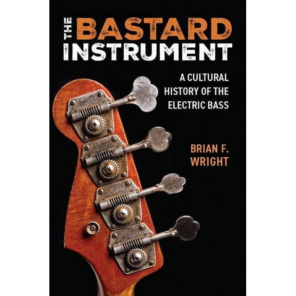 Tracking Pop The Bastard Instrument: A Cultural History of the Electric Bass, (Paperback)