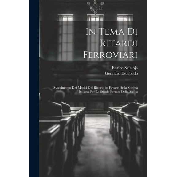 In Tema Di Ritardi Ferroviari: Svolgimento Dei Motivi Del Ricorso in Favore Della Società Italiana Per Le Strade Ferrate Della Sicilia (Paperback)