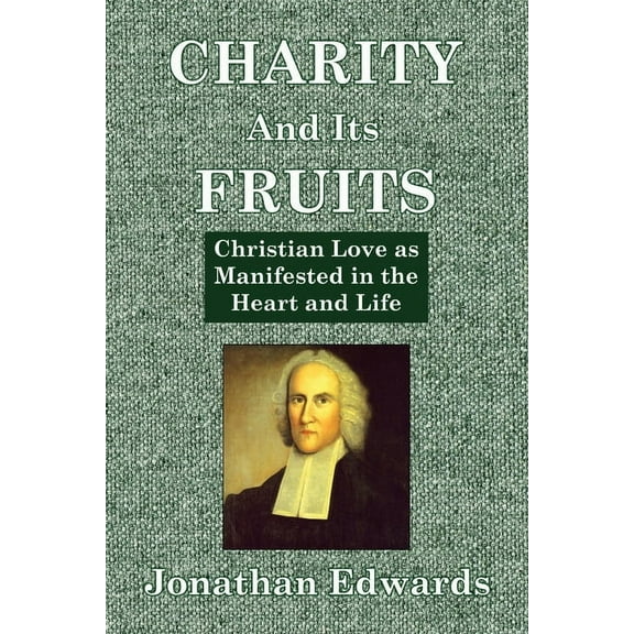 Charity And Its Fruits: Christian Love as Manifested in the Heart and Life, (Paperback)