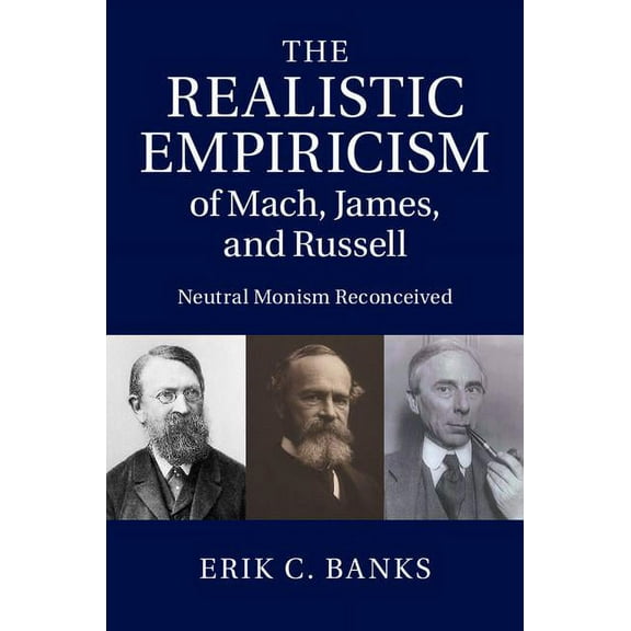 The Realistic Empiricism of Mach, James, and Russell, (Hardcover)