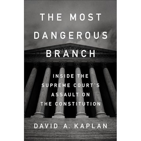 Pre-Owned The Most Dangerous Branch: Inside the Supreme Court's Assault on the Constitution (Hardcover) 1524759902 9781524759902