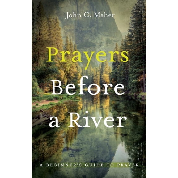 Prayers Before a River: A Beginner's Guide to Prayer, (Hardcover)