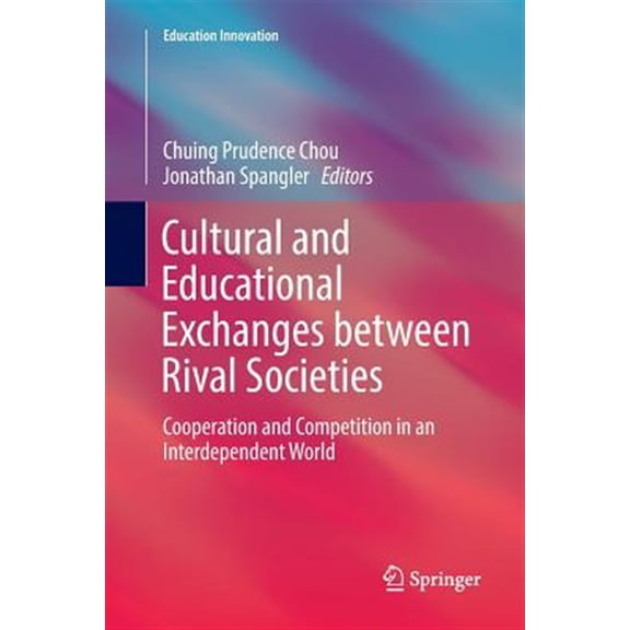 Pre-Owned Education Innovation: Cultural and Educational Exchanges Between Rival Societies: Cooperation and Competition in an Interdependent World (Paperback)