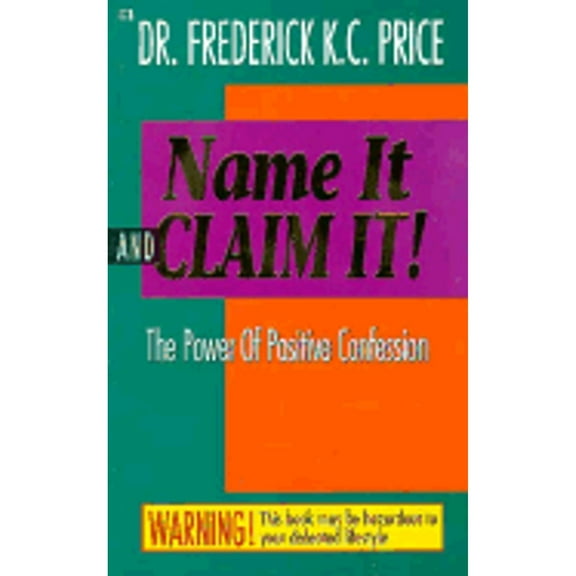 Name It and Claim It: The Power of Positive Confession (Paperback) by Frederick K C Price